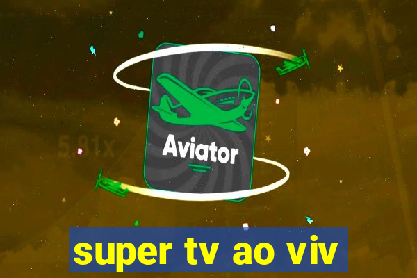 super tv ao viv